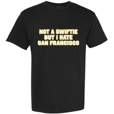Not A Swifti But I Have San Francisco Garment-Dyed Heavyweight T-Shirt