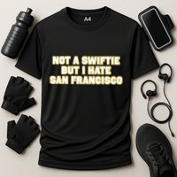 Not A Swifti But I Have San Francisco Performance Shirt
