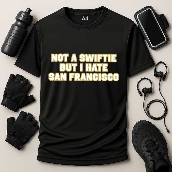 Not A Swifti But I Have San Francisco Performance Shirt