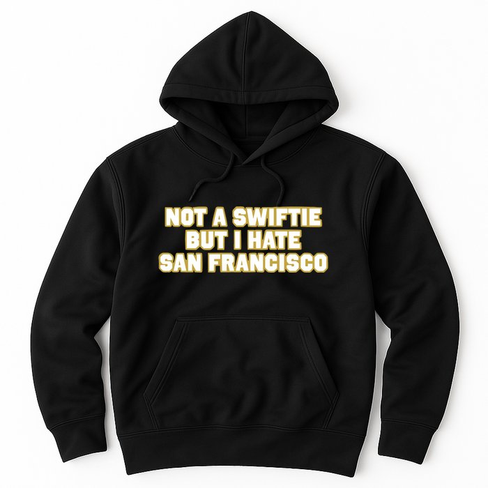 Not A Swifti But I Have San Francisco Hoodie