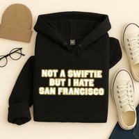Not A Swifti But I Have San Francisco Hoodie