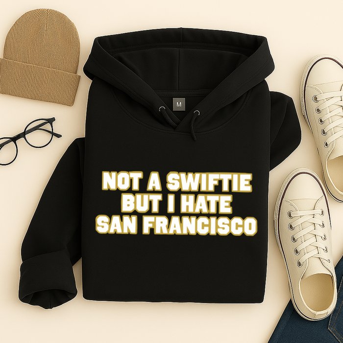 Not A Swifti But I Have San Francisco Hoodie