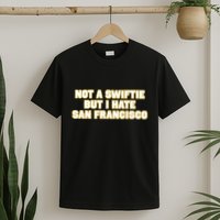 Not A Swifti But I Have San Francisco T-Shirt