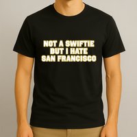 Not A Swifti But I Have San Francisco T-Shirt