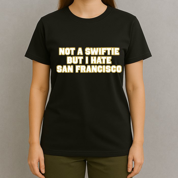 Not A Swifti But I Have San Francisco T-Shirt