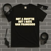Not A Swifti But I Have San Francisco T-Shirt