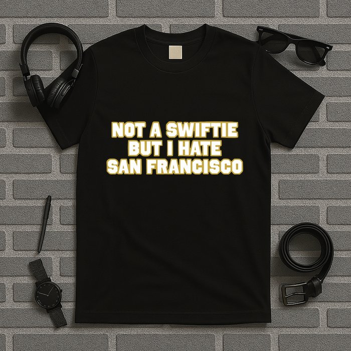 Not A Swifti But I Have San Francisco T-Shirt
