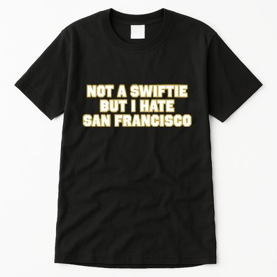 Not A Swifti But I Have San Francisco Tall T-Shirt
