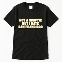 Not A Swifti But I Have San Francisco Tall T-Shirt