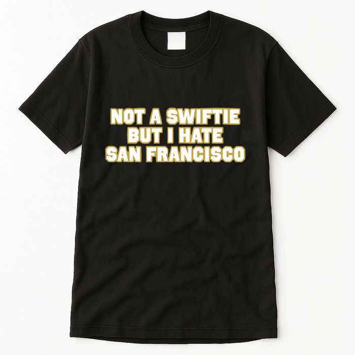 Not A Swifti But I Have San Francisco Tall T-Shirt