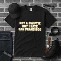 Not A Swifti But I Have San Francisco Tall T-Shirt