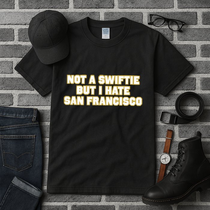 Not A Swifti But I Have San Francisco Tall T-Shirt