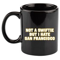 Not A Swifti But I Have San Francisco 11oz C Handle Ceramic Mug