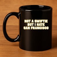 Not A Swifti But I Have San Francisco 11oz C Handle Ceramic Mug