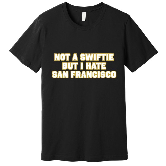 Not A Swifti But I Have San Francisco Premium T-Shirt