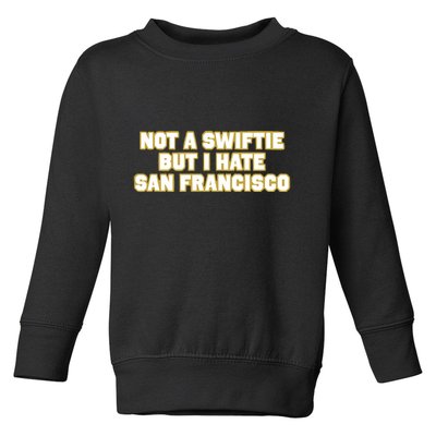 Not A Swifti But I Have San Francisco Toddler Sweatshirt