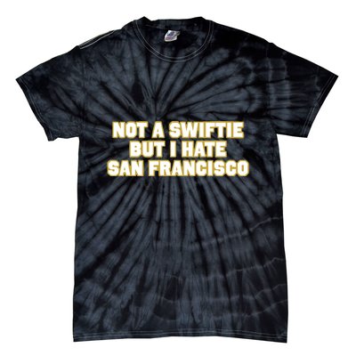 Not A Swifti But I Have San Francisco Tie-Dye T-Shirt