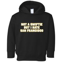Not A Swifti But I Have San Francisco Toddler Hoodie