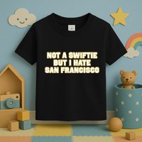 Not A Swifti But I Have San Francisco Toddler T-Shirt