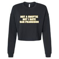 Not A Swifti But I Have San Francisco Cropped Pullover Crew