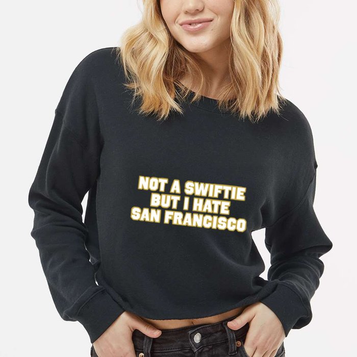 Not A Swifti But I Have San Francisco Cropped Pullover Crew