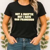 Not A Swifti But I Have San Francisco Womens T-Shirt
