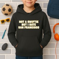 Not A Swifti But I Have San Francisco Kids Hoodie