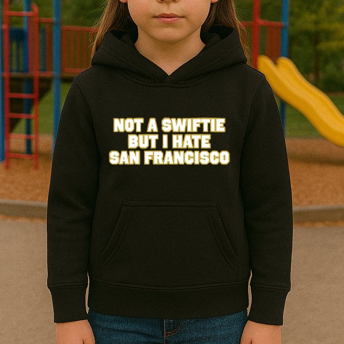 Not A Swifti But I Have San Francisco Kids Hoodie