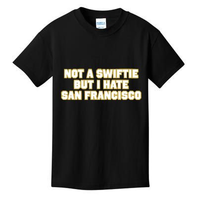 Not A Swifti But I Have San Francisco Kids T-Shirt