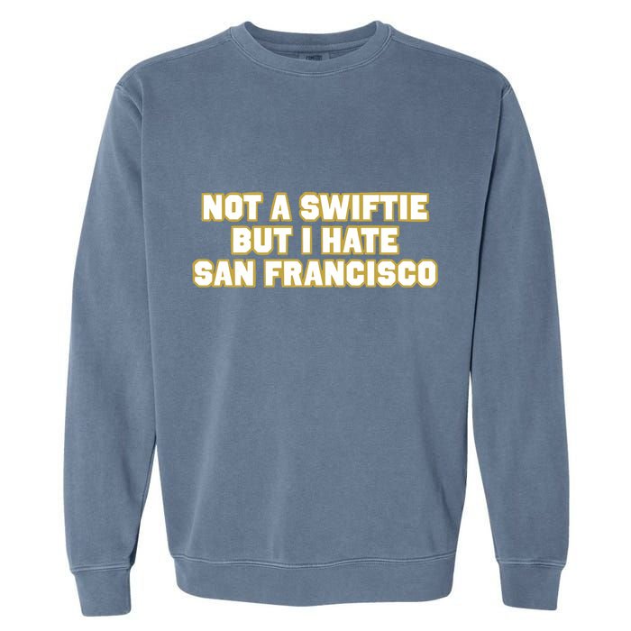 Not A Swifti But I Have San Francisco Garment-Dyed Sweatshirt