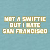 Not A Swifti But I Have San Francisco Sueded Cloud Jersey T-Shirt