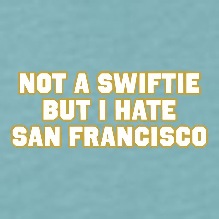 Not A Swifti But I Have San Francisco Sueded Cloud Jersey T-Shirt