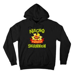 NACHO AVERAGE SHANNON Funny Birthday Personalized Name Gift Hoodie