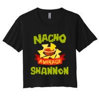 NACHO AVERAGE SHANNON Funny Birthday Personalized Name Gift Women's Crop Top Tee