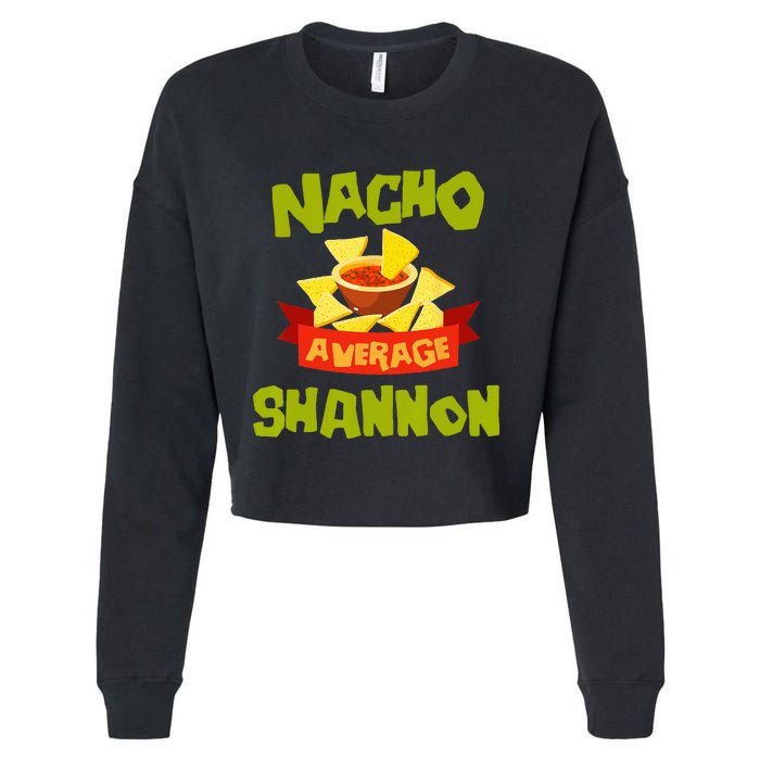 NACHO AVERAGE SHANNON Funny Birthday Personalized Name Gift Cropped Pullover Crew