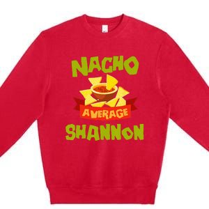 NACHO AVERAGE SHANNON Funny Birthday Personalized Name Gift Premium Crewneck Sweatshirt