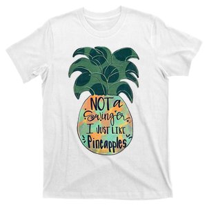 Not A Swinger I Just Like Pineapples T-Shirt