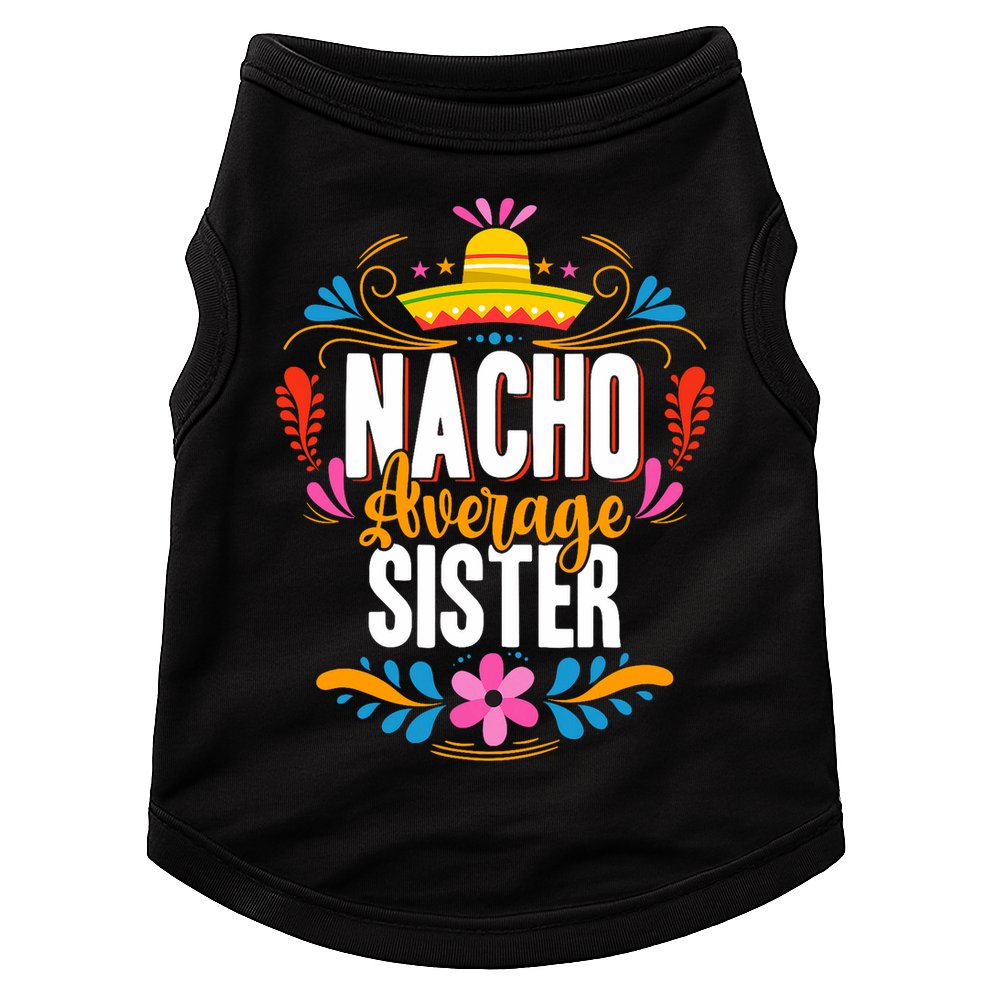 Nacho Average Sister Cinco De Mayo Mexican Matching Family Doggie Tank