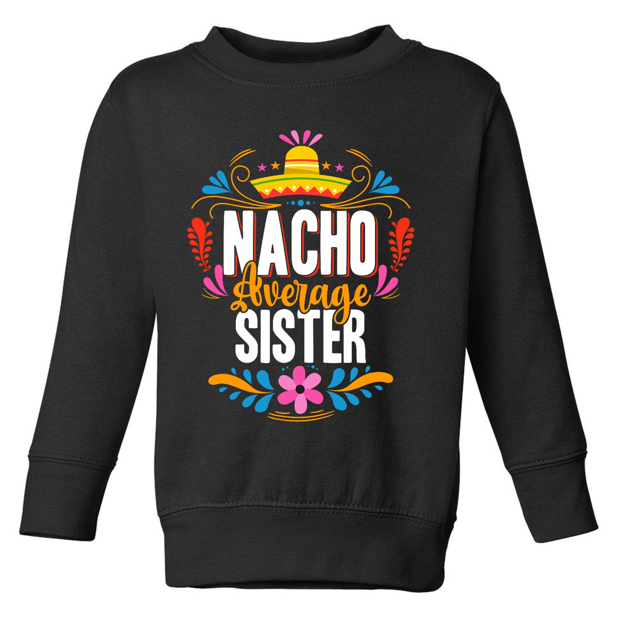Nacho Average Sister Cinco De Mayo Mexican Matching Family Toddler Sweatshirt