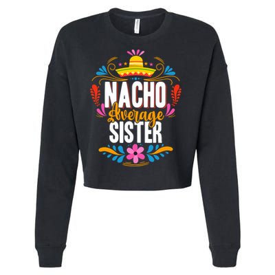 Nacho Average Sister Cinco De Mayo Mexican Matching Family Cropped Pullover Crew