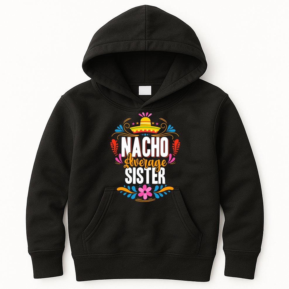 Nacho Average Sister Cinco De Mayo Mexican Matching Family Kids Hoodie