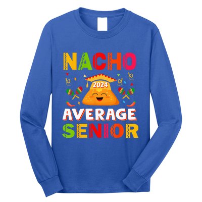 Nacho Average Senior Class Of 2024 Mexican Seniors School Long Sleeve Shirt