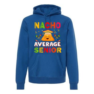 Nacho Average Senior Class Of 2024 Mexican Seniors School Premium Hoodie