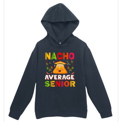 Nacho Average Senior Class Of 2024 Mexican Seniors School Urban Pullover Hoodie