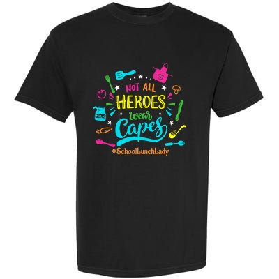 Not All Superheroes Wear Capes Lunch Lady Cafeteria Worker Garment-Dyed Heavyweight T-Shirt