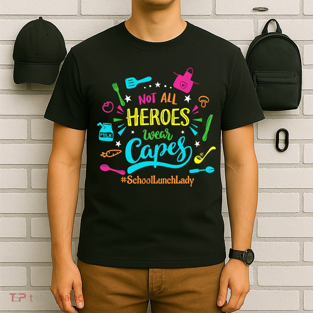 Not All Superheroes Wear Capes Lunch Lady Cafeteria Worker T-Shirt