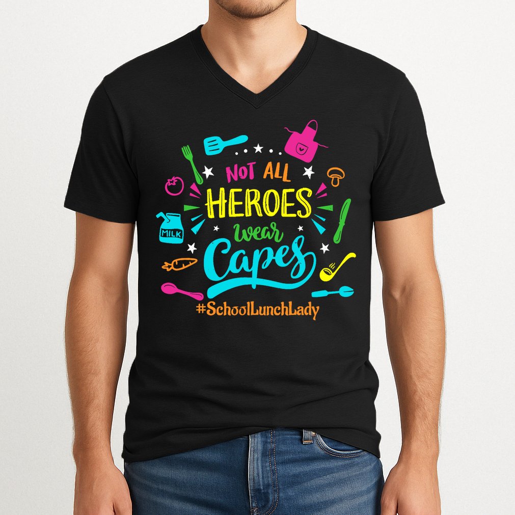 Not All Superheroes Wear Capes Lunch Lady Cafeteria Worker V-Neck T-Shirt