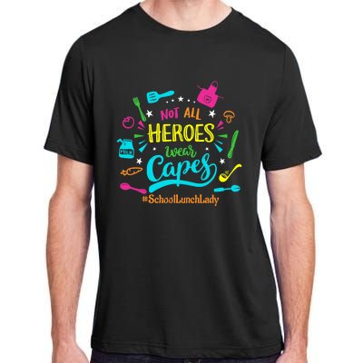 Not All Superheroes Wear Capes Lunch Lady Cafeteria Worker Adult ChromaSoft Performance T-Shirt