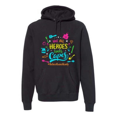 Not All Superheroes Wear Capes Lunch Lady Cafeteria Worker Premium Hoodie