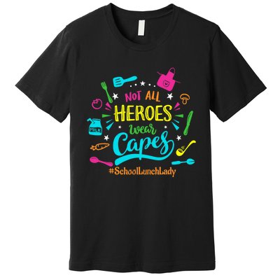 Not All Superheroes Wear Capes Lunch Lady Cafeteria Worker Premium T-Shirt